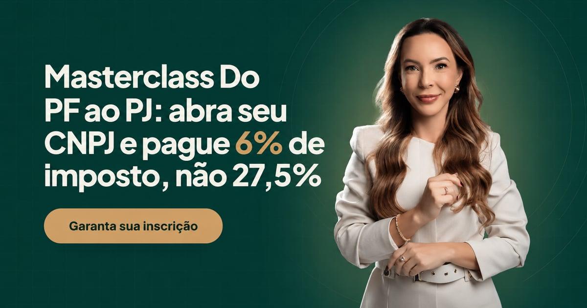 Masterclass Do PF ao PJ: o corretor que abre CNPJ paga 6% de imposto, não 27,5%